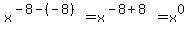 x%5E%28-8+-+%28-8%29%29+=+x%5E%28-8%2B8%29=+x%5E0