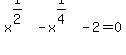 x%5E%281%2F2%29-x%5E%281%2F4%29-2=0
