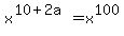x%5E%2810+%2B+2a%29+=+x%5E100