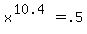 x%5E%2810.4%29+=+.5