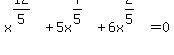 x%5E%2812%2F5%29+%2B+5x%5E%287%2F5%29+%2B+6x%5E%282%2F5%29+=+0