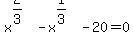 x%5E%282%2F3%29+-+x%5E%281%2F3%29+-+20+=+0