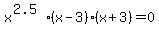 x%5E%282.5%29%28x-3%29%28x%2B3%29=0