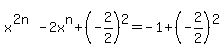 x%5E%282n%29+-+2x%5En+%2B+%28-2%2F2%29%5E2+=+-1+%2B+%28-2%2F2%29%5E2