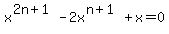 x%5E%282n%2B1%29-2x%5E%28n%2B1%29%2Bx+=+0