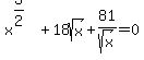 x%5E%283%2F2%29%2B18sqrt%28x%29%2B81%2Fsqrt%28x%29=0