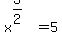 x%5E%283%2F2%29=5