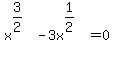 x%5E%283%2F2%29%5E%22%22+-+3x%5E%281%2F2%29%5E%22%22+=+0