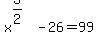 x%5E%283%2F2%29-26=99