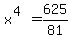 x%5E%284%29=625%2F81