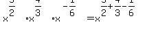 x%5E%285%2F2%29%2Ax%5E%284%2F3%29%2Ax%5E%28-1%2F6%29=x%5E%285%2F2%2B4%2F3-1%2F6%29