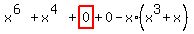 x%5E%286%29%2Bx%5E%284%29%2Bhighlight_red%28+0+%29%2B0-x%2A%28x%5E3%2Bx%29