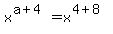 x%5E%28a%2B4%29=x%5E%284%2B8%29