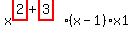 x%5E%28highlight_red%28+2+%29%2Bhighlight_red%28+3+%29%29%2A%28x-1%29%2Ax1