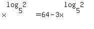 x%5E%28log%285%2C2+%29%29+=64-3x%5E%28log%285%2C2+%29%29%29+