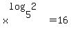 x%5E%28log%285%2C2+%29%29++=16