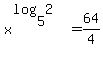 x%5E%28log%285%2C2+%29%29++=64%2F4