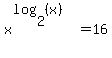 x%5E%28log+%282%2C+%28x%29%29%29+=+16