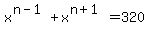 x%5E%28n-1%29%2Bx%5E%28n%2B1%29=320
