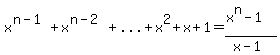 x%5E%28n-1%29%2Bx%5E%28n-2%29%2B%22...%22%2Bx%5E2%2Bx%2B1=%28x%5En-1%29%2F%28x-1%29