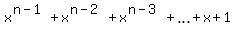 x%5E%28n-1%29+%2B+x%5E%28n-2%29+%2B+x%5E%28n-3%29+%2B+ellipsis+%2B+x+%2B+1