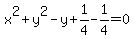 x%5E+2+%2B+y+%5E2+-+y%2B1%2F4-1%2F4++=+0