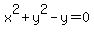 x%5E+2+%2B+y+%5E2+-+y++=+0