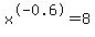 x%5E-0.6=8