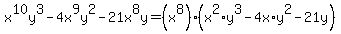 x%5E10y%5E3+-+4x%5E9y%5E2+-+21x%5E8y+=+%28x%5E8%29%2A%28x%5E2%2Ay%5E3+-+4x%2Ay%5E2+-21y%29
