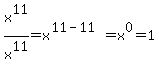 x%5E11%2Fx%5E11+=+x%5E%2811-11%29+=+x%5E0+=+1