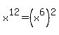 x%5E12+=+%28x%5E6%29%5E2