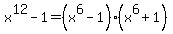 x%5E12+-+1+=+%28x%5E6+-+1%29%28x%5E6+%2B+1%29