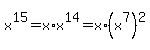 x%5E15=x%2Ax%5E14=x%2A%28x%5E7%29%5E2