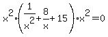 x%5E2%281%2Fx%5E2%2B8%2Fx%2B15%29%2Ax%5E2=0