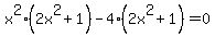 x%5E2%282x%5E2%2B1%29-4%282x%5E2%2B1%29=+0