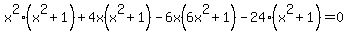 x%5E2%28x%5E2%2B1%29%2B4x%28x%5E2%2B1%29-6x%286x%5E2%2B1%29-24%28x%5E2%2B1%29=0