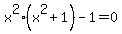 x%5E2%28x%5E2%2B1%29-1=0