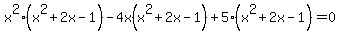 x%5E2%28x%5E2%2B2x+-1%29+-4x%28x%5E2%2B2x+-1%29%2B5%28x%5E2%2B2x-1%29=0+