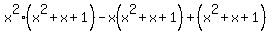 x%5E2%28x%5E2%2Bx%2B1%29-x%28x%5E2%2Bx%2B1%29%2B%28x%5E2%2Bx%2B1%29
