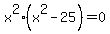 x%5E2%28x%5E2+-25%29+=+0