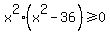 x%5E2%28x%5E2+-36%29+%3E=+0