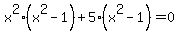 x%5E2%28x%5E2-1%29%2B5%28x%5E2-1%29=0