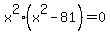 x%5E2%28x%5E2-81%29=0