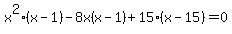 x%5E2%28x-1%29-+8x%28x+-+1%29%2B15%28x+-+15%29+=+0
