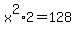x%5E2%2A2=128