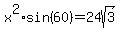 x%5E2%2Asin%2860%29+=+24sqrt%283%29