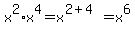 x%5E2%2Ax%5E4=x%5E%282%2B4%29=x%5E6