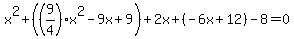 x%5E2%2B%28%289%2F4%29x%5E2-9x%2B9%29%2B2x%2B%28-6x%2B12%29-8=0