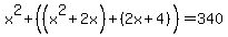 x%5E2%2B%28%28x%5E2%2B2x%29%2B%282x%2B4%29%29=340