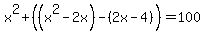 x%5E2%2B%28%28x%5E2-2x%29-%282x-4%29%29=100